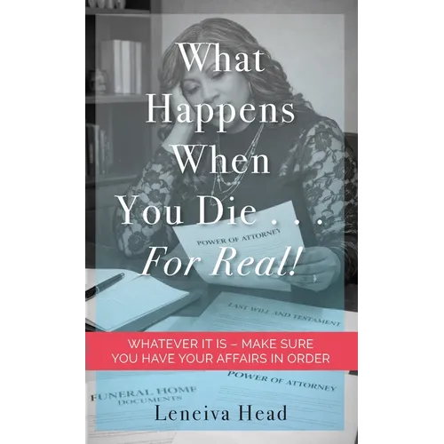 What Happens When You Die...for Real!: Whatever It Is - Make Sure You Have Your Affairs in Order - Paperback