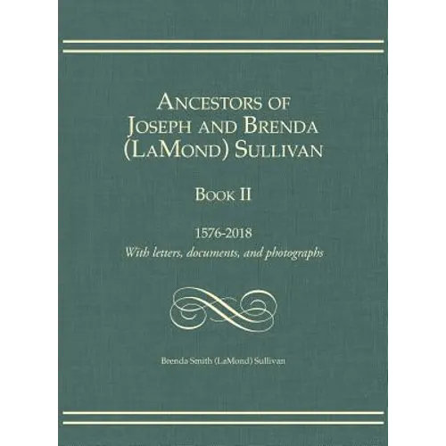 Ancestors of Joseph and Brenda (LaMond) Sullivan Book II: 1576-2018 With letters, documents, and photographs - Hardcover