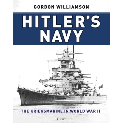 Hitler's Navy: The Kriegsmarine in World War II - Hardcover