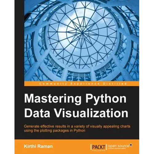 Mastering Python Data Visualization: Generate effective results in a variety of visually appealing charts using the plotting packages in Python - Paperback
