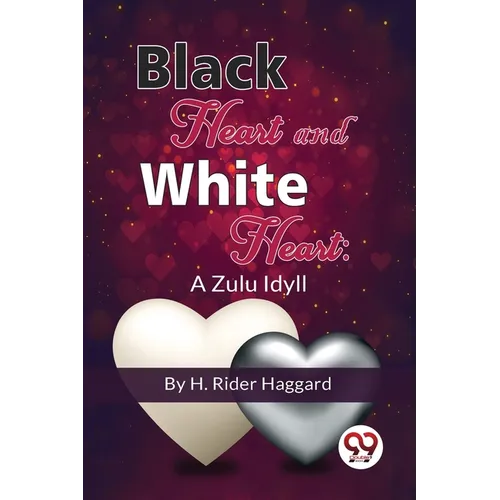 Black Heart And White Heart: A Zulu Idyll - Paperback