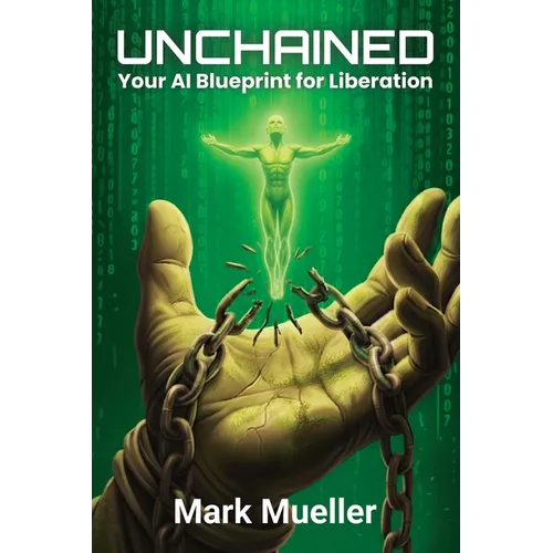 Unchained: Your AI Blueprint for Liberation - Paperback