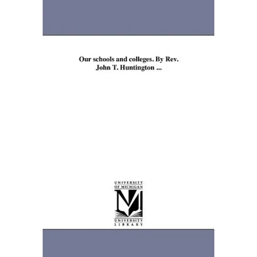 Our schools and colleges. By Rev. John T. Huntington ... - Paperback