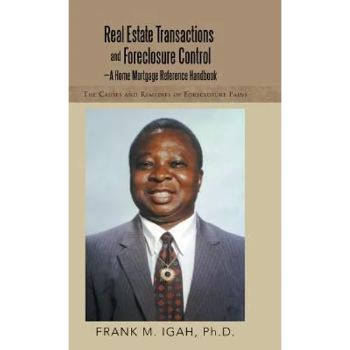 Real Estate Transactions and Foreclosure Control-A Home Mortgage Reference Handbook: The Causes and Remedies of Foreclosure Pains - Hardcover