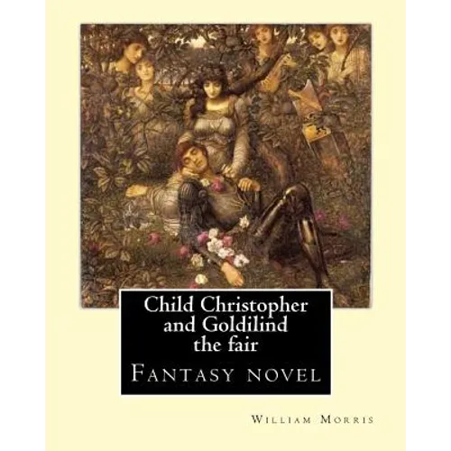 Child Christopher and Goldilind the fair. By: William Morris: Fantasy novel - Paperback