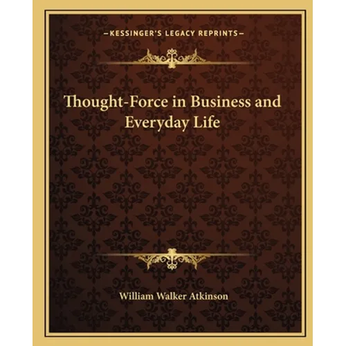 Thought-Force in Business and Everyday Life