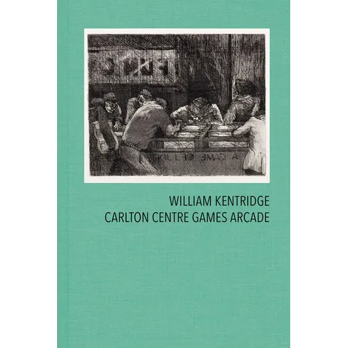 William Kentridge: Carlton Centre Games Arcade - Hardcover