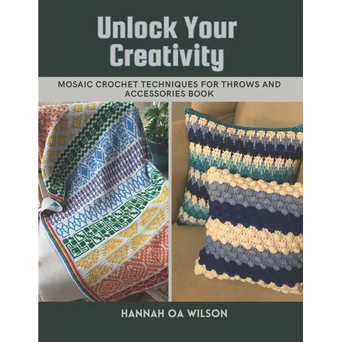 Unlock Your Creativity: Mosaic Crochet Techniques for Throws and Accessories Book - Paperback