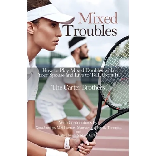 Mixed Troubles: How to Play Mixed Doubles with Your Spouse and Live to Tell About It - Paperback