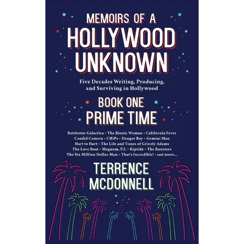 Memoirs of a Hollywood Unknown - Five Decades Writing, Producing and Surviving in Hollywood - Book One: Prime Time - Hardcover