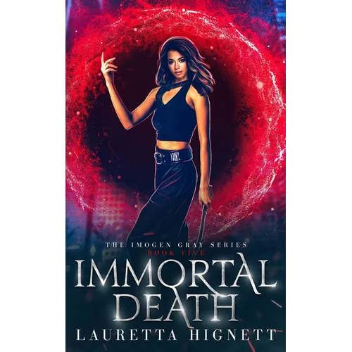 Immortal Death: A Fun Fast-Paced Urban Fantasy: The Imogen Gray Series Book Five - Paperback