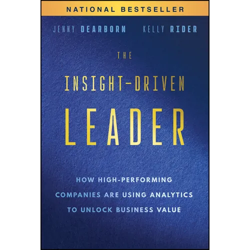 The Insight-Driven Leader: How High-Performing Companies Are Using Analytics to Unlock Business Value - Hardcover