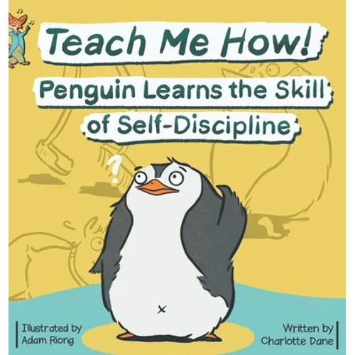 Teach Me How! Penguin Learns the Skill of Self-Discipline (Teach Me How! Children's Series) - Hardcover