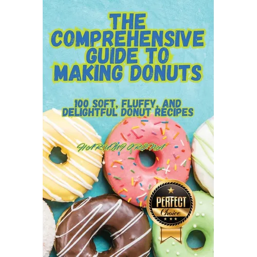 The Comprehensive Guide to Making Donuts - Paperback