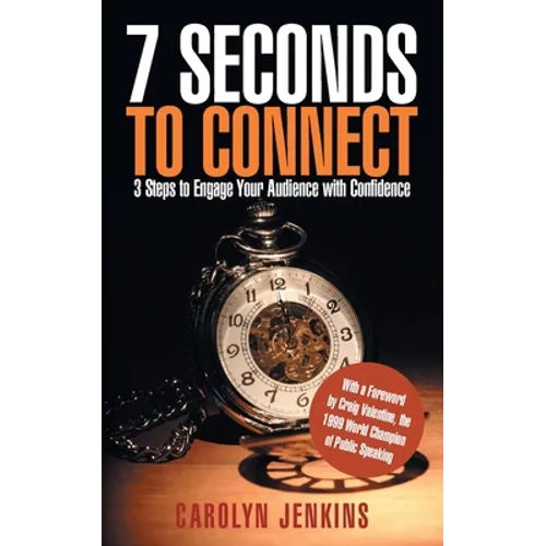 7 Seconds to Connect: 3 Steps to Engage Your Audience with Confidence - Paperback