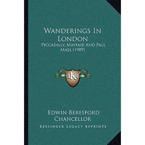 Wanderings In London: Piccadilly, Mayfair And Pall Mall (1909) - Paperback
