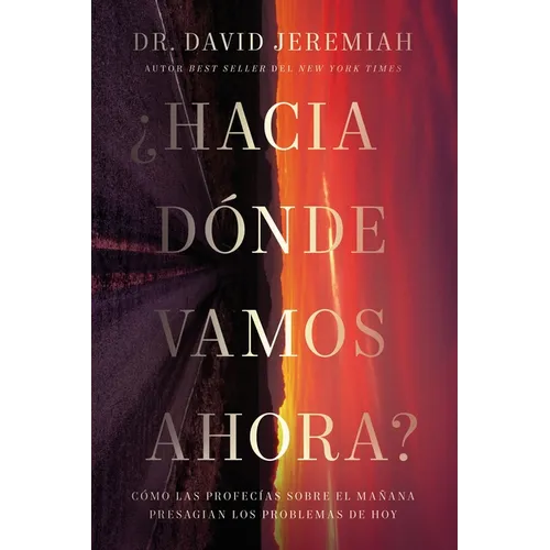 ¿Hacia Dónde Vamos Ahora?: Cómo Las Profecías Sobre El Mañana Presagian Los Problemas de Hoy - Paperback