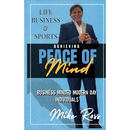Achieving Peace of Mind in Life, Business, and Sports - Hardcover