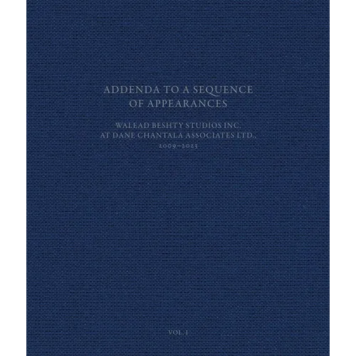 Addenda to a Sequence of Appearances: Walead Beshty Studios Inc. at Dane Chantala Associates Ltd., 2009-2022 - Hardcover