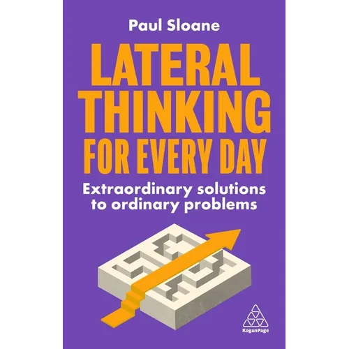 Lateral Thinking for Every Day: Extraordinary Solutions to Ordinary Problems - Hardcover