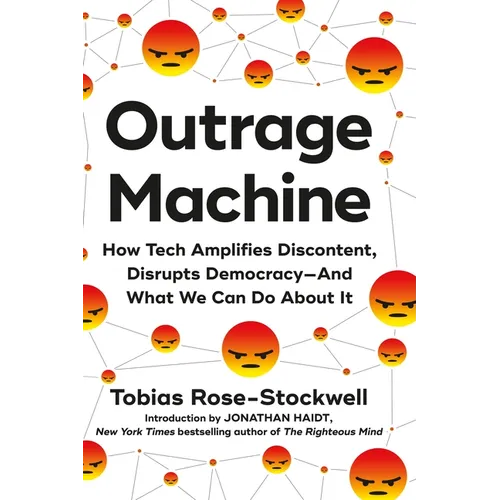 Outrage Machine: How Tech Amplifies Discontent, Disrupts Democracy--And What We Can Do about It - Hardcover
