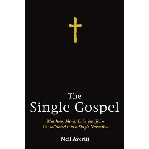 The Single Gospel: Matthew, Mark, Luke and John Consolidated Into a Single Narrative - Paperback
