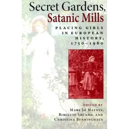 Secret Gardens, Satanic Mills: Placing Girls in European History, 1750-1960 - Paperback