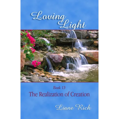 Loving Light Book 13, The Realization of Creation - Paperback