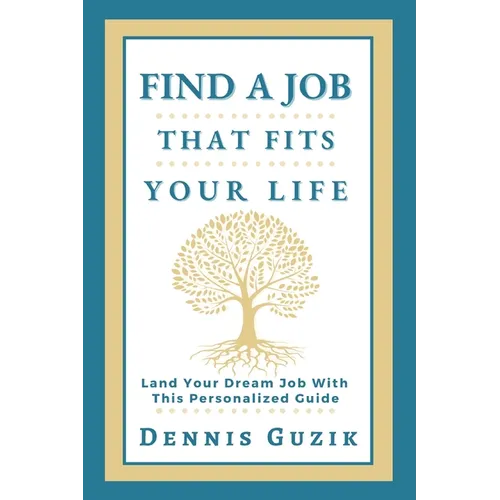 Find a Job That Fits Your Life: Land Your Dream Job With This Personalized Guide - Paperback