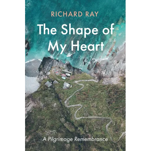 The Shape of My Heart: A Pilgrimage Remembrance - Paperback