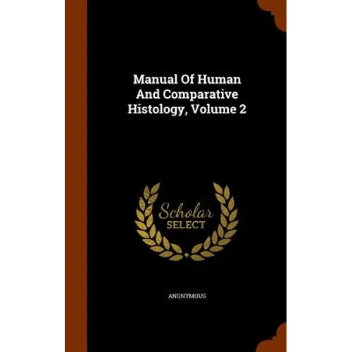 Manual Of Human And Comparative Histology, Volume 2 - Hardcover