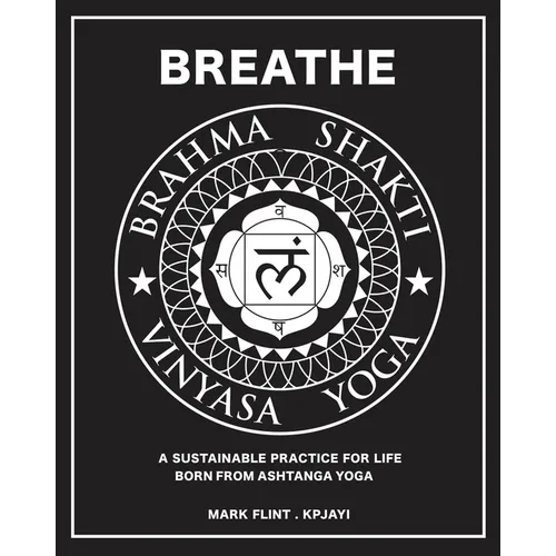 Brahma Shakti Vinyasa Yoga. A sustainable practice for life. Born from Ashtanga - Paperback