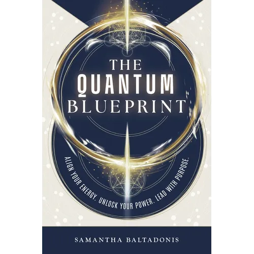 The Quantum Blueprint: Align Your Energy. Unlock Your Power. Lead With Purpose. - Paperback