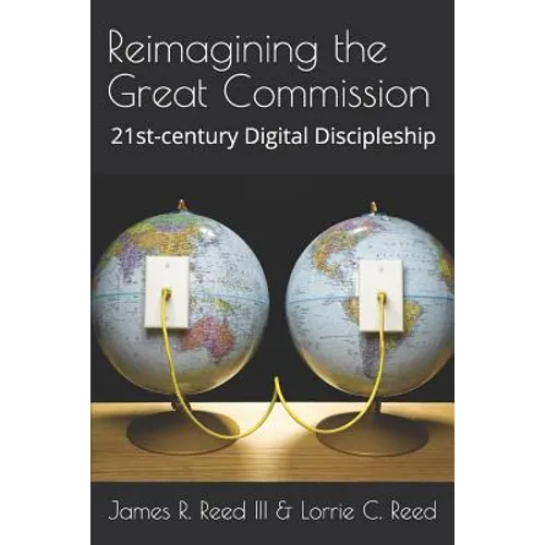 Reimagining the Great Commission: 21st-century Digital Discipleship - Paperback