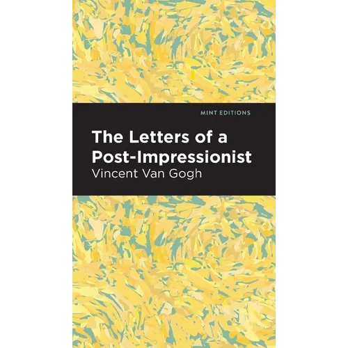 The Letters of a Post-Impressionist: Being the Familiar Correspondence of Vincent Van Gogh - Hardcover