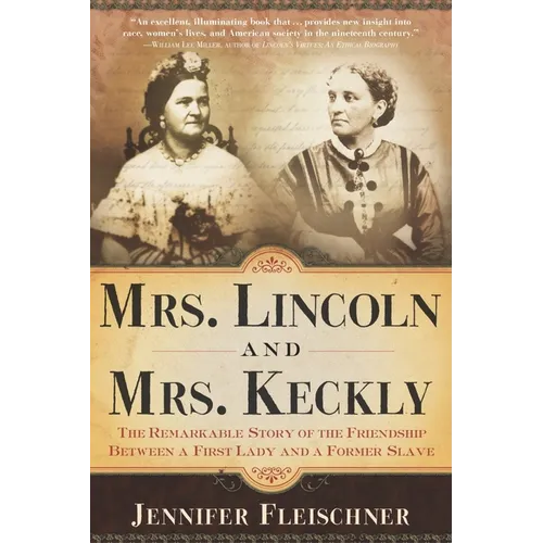 Mrs. Lincoln and Mrs. Keckly: The Remarkable Story of the Friendship Between a First Lady and a Former Slave - Paperback