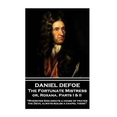 Daniel Defoe - The Fortunate Mistress or, Roxana. Parts I & II: 