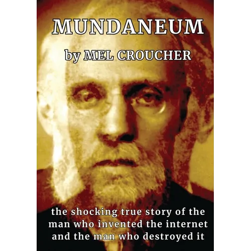 Mundaneum: The Shocking True Story of the Man who Created the Internet and the Man who Destroyed It - Paperback