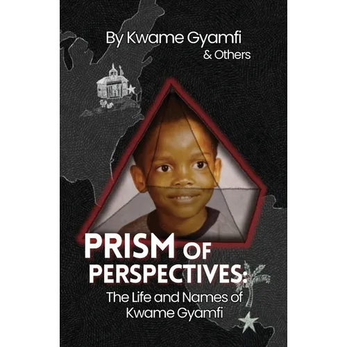 Prism of Perspectives: The Life and Names of Kyami Gyamfi - Paperback