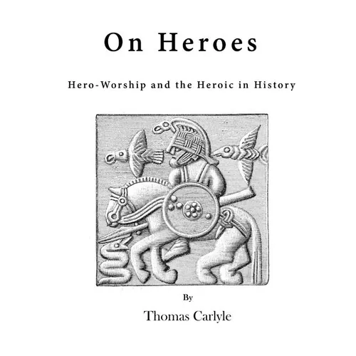 On Heroes: Hero-Worship and the Heroic in History - Paperback