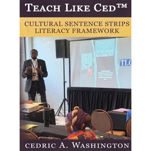 Teach Like Ced- Cultural Sentence Strips Literacy Framework a Practical Guide to Teaching Literacy Through Structure, Voice, and SELF - Hardcover