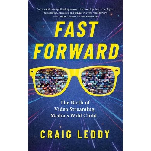 Fast Forward: The Birth of Video Streaming, Media's Wild Child - Hardcover