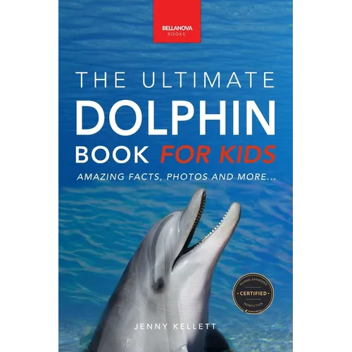 Dolphins The Ultimate Dolphin Book for Kids: 100+ Amazing Dolphin Facts, Photos, Quiz + More - Paperback