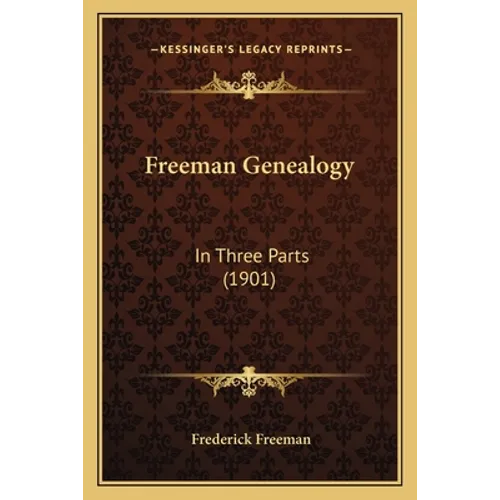 Freeman Genealogy: In Three Parts (1901) - Paperback