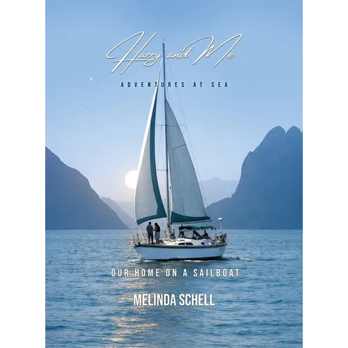 Harry And Me adventures at sea: Our Home on a Sailboat - Hardcover