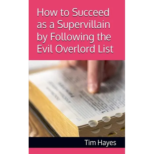 How to Succeed as a Supervillain by Following the Evil Overlord List - Paperback