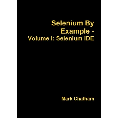 Selenium By Example - Volume I: Selenium IDE - Paperback