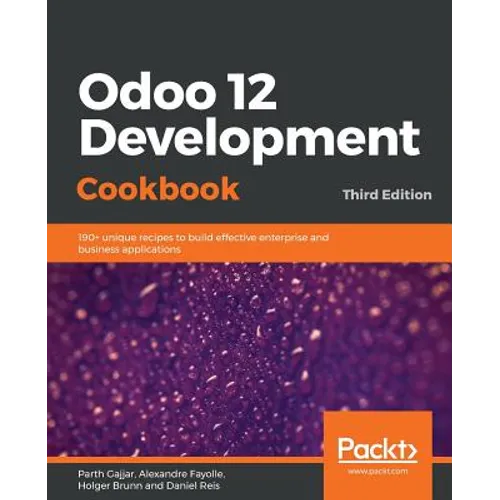 Odoo 12 Development Cookbook: 190+ unique recipes to build effective enterprise and business applications - Paperback