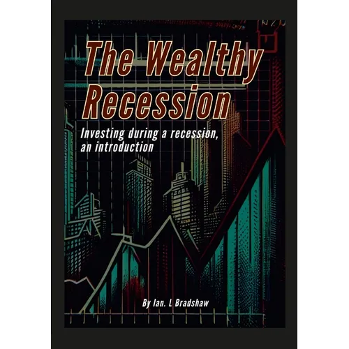 The Wealthy Recession (Print): Investing during a recession, an introduction - Paperback