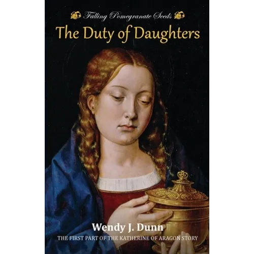 Falling Pomegranate Seeds: The Duty of Daughters: Katherine of Aragon Story, Book 1 - Paperback